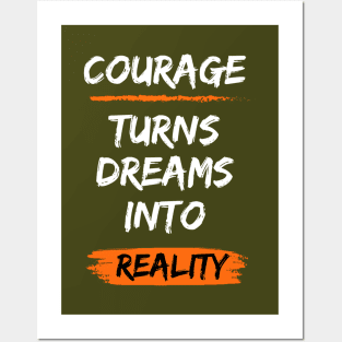 Courage turns dreams into reality Posters and Art